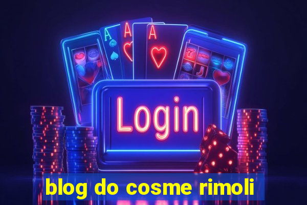 blog do cosme rimoli